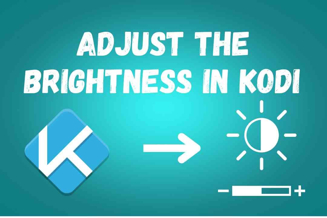 Kodi Addons Can i Adjust The Brightness in Kodi